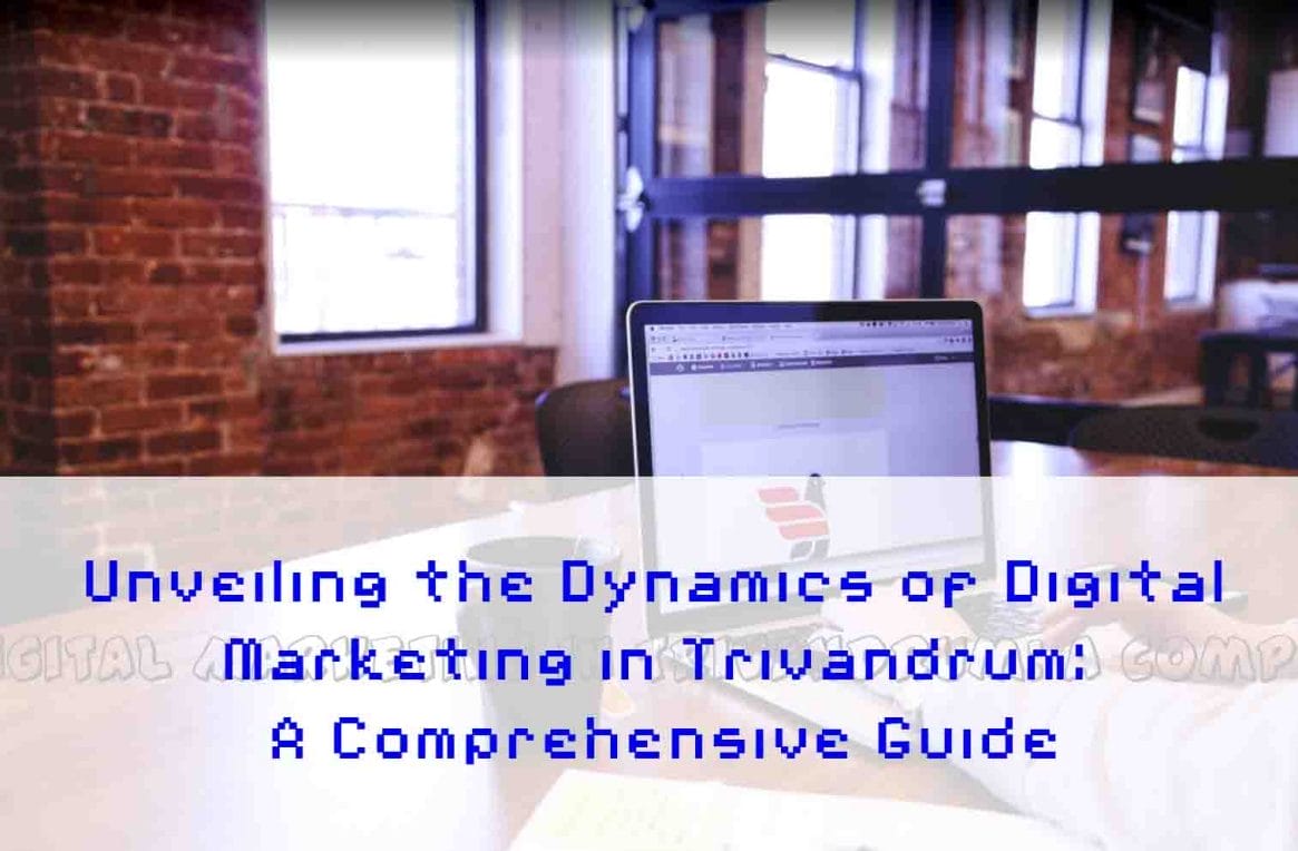 Unveiling the Dynamics of Digital Marketing in Trivandrum: A Comprehensive Guide